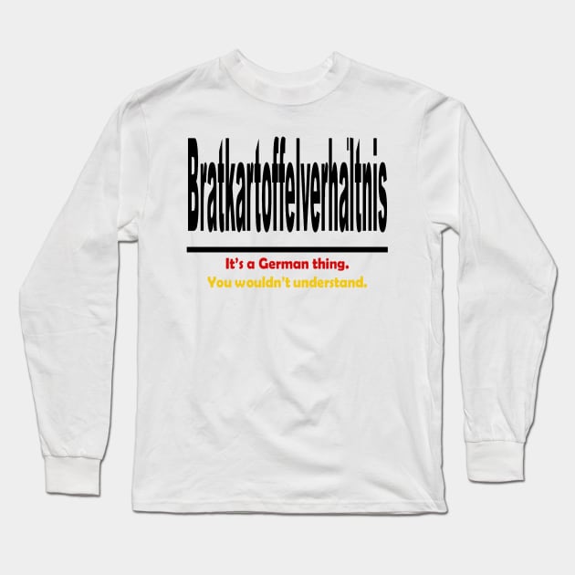 Bratkartoffelverhaltnis - It's A German Thing. You Wouldn't Understand. Long Sleeve T-Shirt by taiche